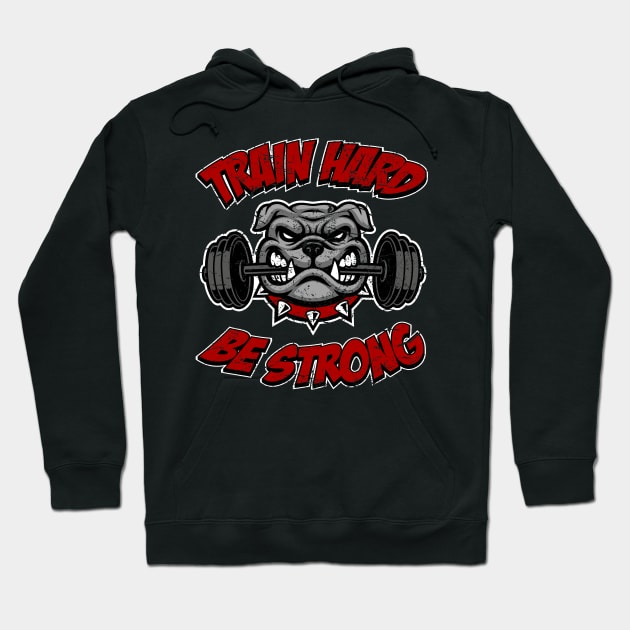 Train hard, be strong, fitness bulldog Hoodie by RockabillyM